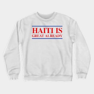 Haiti Is Great Already Crewneck Sweatshirt